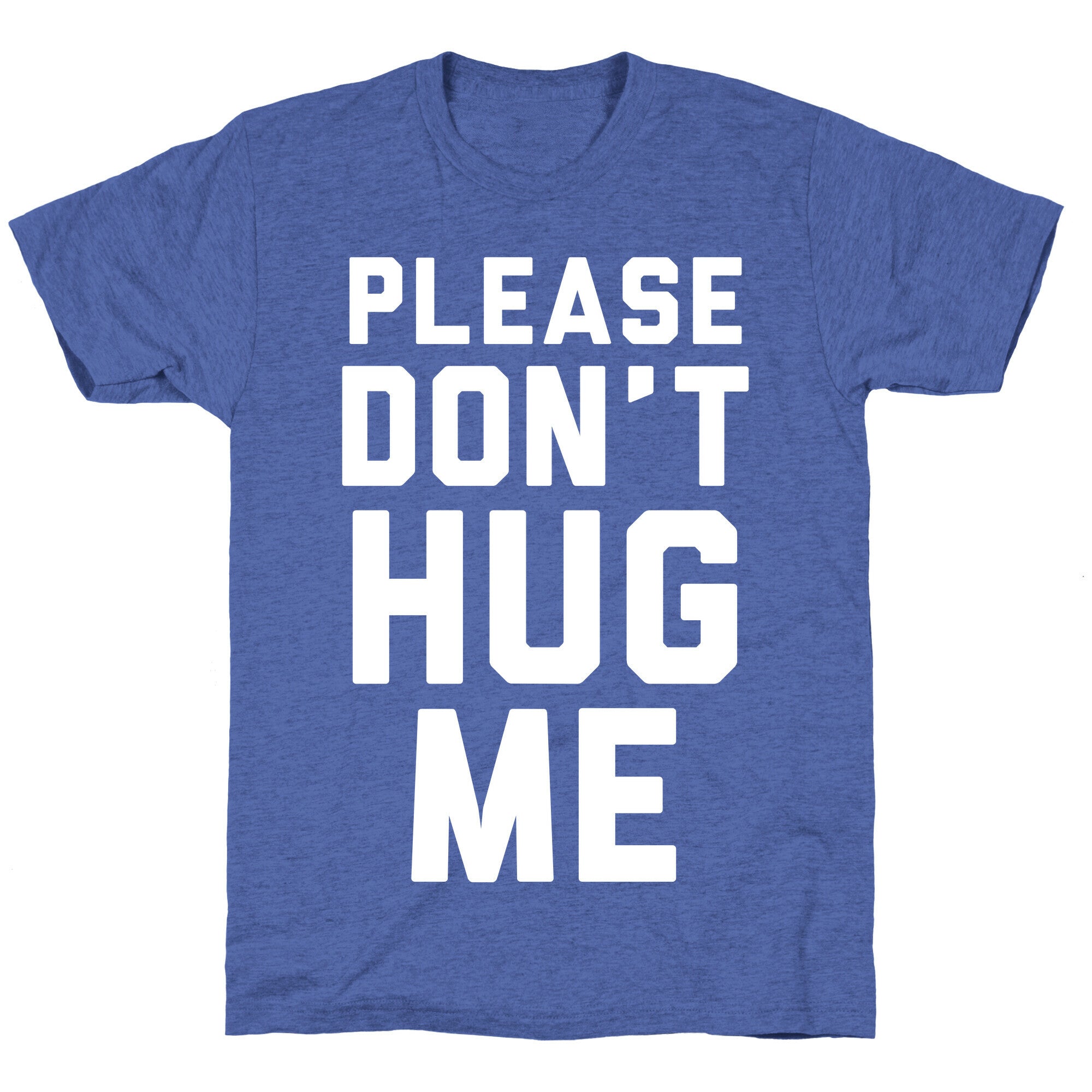 Please Don't Hug Me Unisex Triblend Tee
